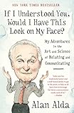 If I Understood You, Would I Have This Look on My Face?: My Adventures in the Art and Science of Relating and Communicating cover