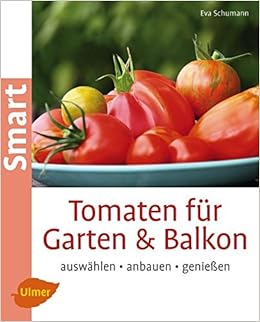 Tomaten Fur Garten Und Balkon Auswahlen Anbauen Geniessen Smart Gartenbuch Amazon De Schumann Eva Bucher
