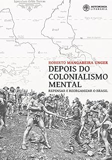 Livro Depois do colonialismo mental: Repensar e reorganizar o Brasil