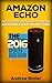 Amazon Echo: The Ultimate User Guide to Master Amazon Echo In No Time (Amazon Echo 2016,user manual,web services,by amazon,Free books,Free Movie,Alexa ... Prime, smart devices, internet Book 4)
