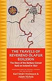 The Travels of Reverend Olafur Egilsson: The Story of the Barbary Corsair Raid on Iceland in 1627 by Olafur Egilsson, Karl Smari Hreinsson