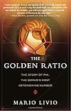 The Golden Ratio: The Story of PHI, the World's Most Astonishing Number