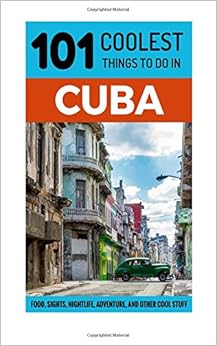 Cuba Travel Guide: 101 Coolest Things to Do in Cuba [Booklet] (Budget Travel Cuba, Havana Travel Guide, Backpacking Cuba, Travel to Cuba), by 101 Coolest Things