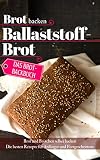 Das Brotbackbuch: Brot backen - Ballaststoffbrot: Brot und Brötchen selber backen - Die besten Reze by Aléna Ènn, wunder-kueche