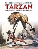 Tarzan: The Centennial Celebration: The Stores, the Movies, the Art by