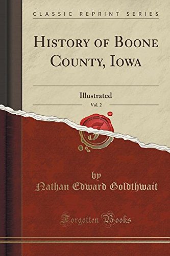 Download History of Boone County, Iowa, Vol. 2: Illustrated (Classic Reprint)