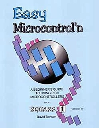 Easy microcontrol'n: A beginner's guide to using PIC microcontrollers from square 1 by David Benson (Paperback)