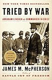 Tried by War: Abraham Lincoln as Commander in Chief