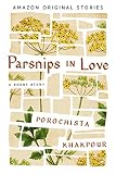 Parsnips in Love by Porochista Khakpour