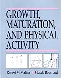 Growth, Maturation, and Physical Activity, Malina, Robert M. and Bouchard, Claude, 0873223217
