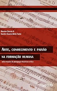 Livro Arte, conhecimento e paixão na formação humana: sete ensaios de pedagogia histórico-crítica