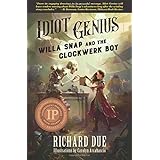 IDIOT GENIUS Willa Snap and the Clockwerk Boy