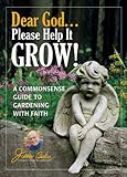 Dear God . . . Please Help It Grow!: A Commonsense Guide to Gardening with Faith (Jerry Baker Good Gardening series) by 