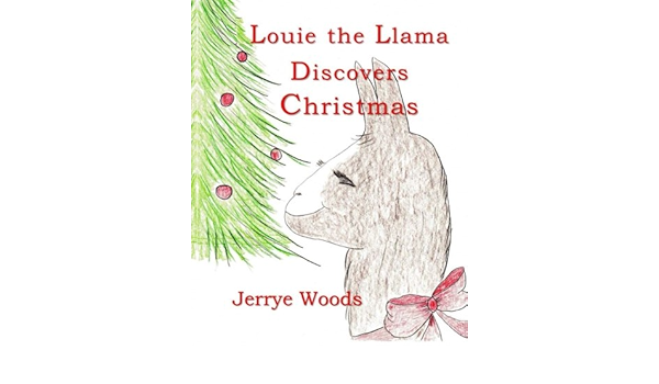 Amazon Com Louie The Llama Discovers Christmas 9780989846783 Woods Jerrye Woods Jerrye Books