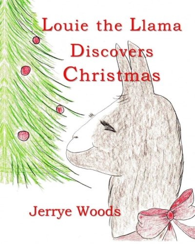 Amazon Com Louie The Llama Discovers Christmas 9780989846783 Woods Jerrye Woods Jerrye Books