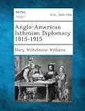 Front cover for the book Anglo-American Isthmian Diplomacy, 1815-1915 by Mary Wilhelmine Williams