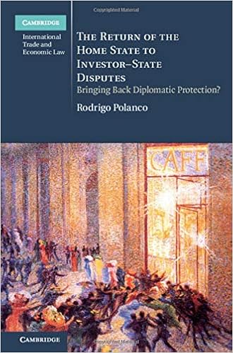 The Return of the Home State to Investor-State Disputes: Bringing Back Diplomatic Protection? (Cambridge International Trade and Economic Law)