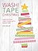Washi Tape Christmas: Easy Holiday Craft Ideas with Washi Tape by Kami Bigler