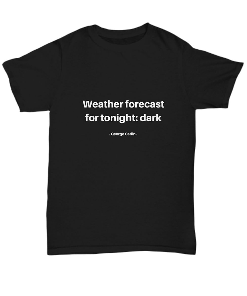 LibertyDesigns Funny George Carlin Shirt Weather Forecast for Tonight: Dark - Unisex Tee