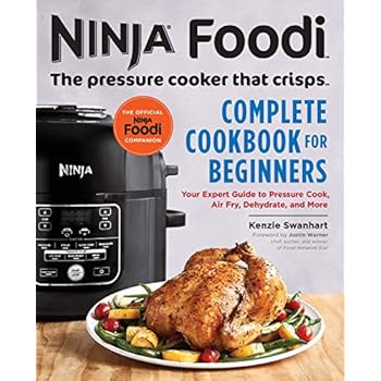 Ninja Foodi: The Pressure Cooker that Crisps: Complete Cookbook for Beginners: Your Expert Guide to Pressure Cook, Air Fry, Dehydrate, and More (Ninja Foodi Companion) Ninja Foodi: The Pressure Cooker that Crisps: Complete Cookbook for Beginners: Your Expert Guide to Pressure Cook, Air Fry, Dehydrate, and More (Ninja Foodi Companion)