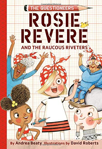 Rosie Revere and the Raucous Riveters: The Questioneers Book #1