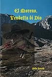 El Moreno, Vendetta di Dio: A Desert Legend About the Other Side by John Harris