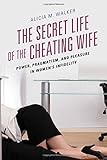 The Secret Life of the Cheating Wife: Power, Pragmatism, and Pleasure in Women’s Infidelity