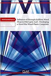 Influence of Prosopis Juliflora Wood Flour in Poly Lactic Acid – Developing a Novel Bio-Wood Plastic Composite