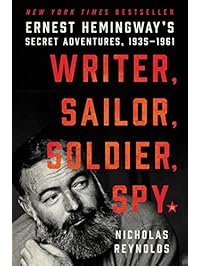 Writer, Sailor, Soldier, Spy: Ernest Hemingway's Secret Adventures, 1935-1961