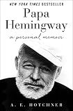 Papa Hemingway: A Personal Memoir by A. E. Hotchner