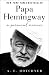 Papa Hemingway: A Personal Memoir by A. E. Hotchner