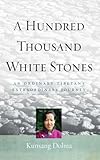 A Hundred Thousand White Stones: An Ordinary Tibetan's Extraordinary Journey by Kunsang Dolma, Evan Denno