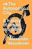 The Autonomous City: A History of Urban Squatting