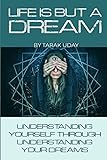 LIFE IS BUT A DREAM: Understanding Your Self Through Understanding Your Dreams (DreamwWalkers) by Tarak Uday