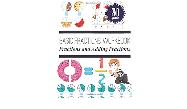 Basic Fractions Workbook: Fractions And Adding Fractions For Second Grade, Ages 6-8 (2Nd Grade), Elementary Fraction Worksheets.: Éducation, Pixa: 9781709100055: Amazon.com: Books