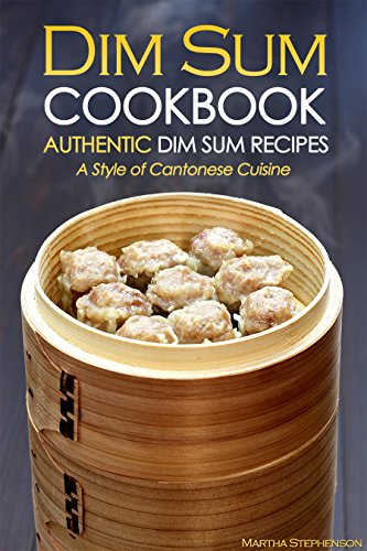 Dim Sum Cookbook - Authentic Dim Sum Recipes: A Style of Cantonese Cuisine
