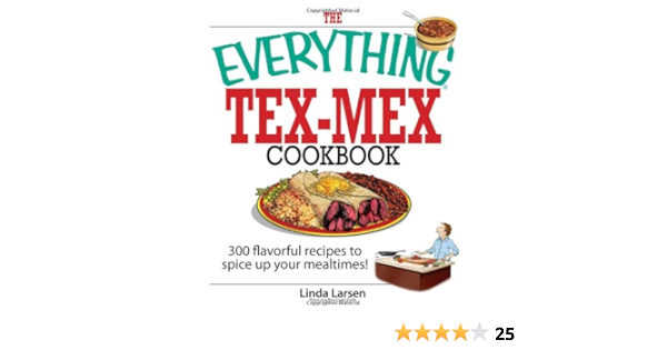 The Everything Tex Mex Cookbook 300 Flavorful Recipes To Spice Up Your Mealtimes Larsen Linda 0045079705807 Amazon Com Books