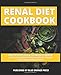 Renal Diet Cookbook: Healthy Kidney Plan & Cookbook To Improve Kidney Function Without Having To Strict And Tasteless Diets by 
