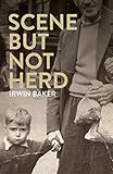 Scene But Not Herd: A Story of a Falls Road Childhood by 