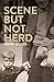 Scene But Not Herd: A Story of a Falls Road Childhood by 