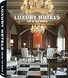 Luxury Hotels Top of the World by Martin Nicholas Kunz, Patricia Masso