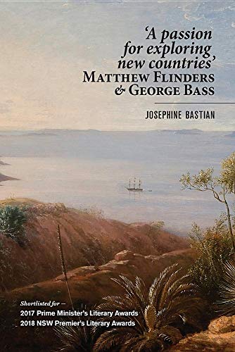 'a Passion for Exploring New Countries': Matthew Flinders & George Bass by Josephine Bastian