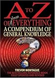 By Trevor Montague - A To Z Of Everything, 4th Edition: A Compendium of General Knowledge (4th Revised edition)