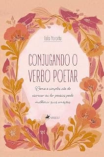 Livro Conjugando o Verbo Poetar: Como o simples ato de escrever ou ler poesias pode melhorar suas emoções