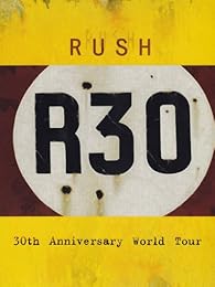 Rush R30 30th Anniversary World Tour