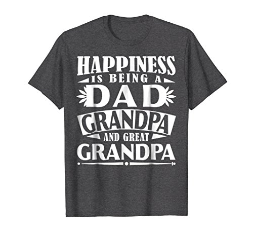 Happiness Is Being A Dad Grandpa And Great Grandpa T-Shirt