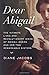 Dear Abigail: The Intimate Lives and Revolutionary Ideas of Abigail Adams and Her Two Remarkable Sisters
