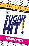 The Sugar Hit! by Sarah Coates
