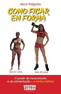Livro COMO FICAR EM FORMA - O poder da musculação e da alimentação - A minha história