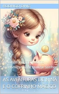 Livro As Aventuras de Nina e o Cofrinho Mágico: Uma história sobre como economizar pode realizar sonhos